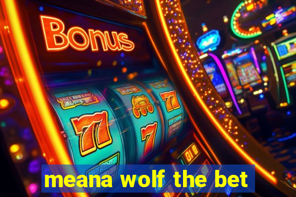 meana wolf the bet